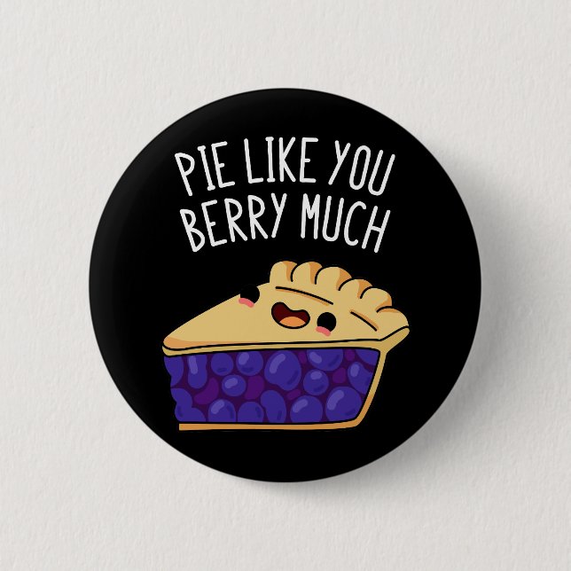 Pie Like You Berry Much Funny Pie Pun Dark BG 6 Cm Round Badge (Front)