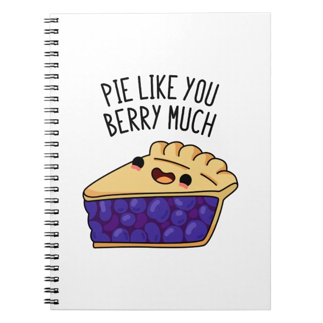Pie Like You Berry Much Funny Pie Pun  Notebook (Front)