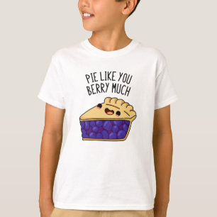 Pie Like You Berry Much Funny Pie Pun  T-Shirt