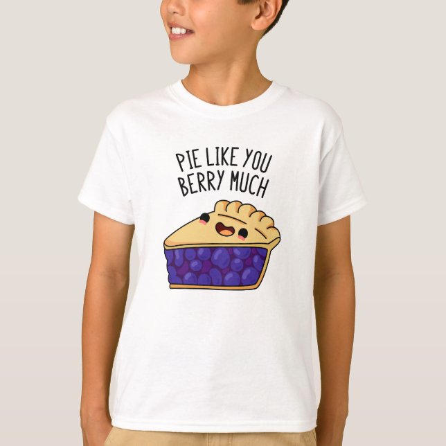 Pie Like You Berry Much Funny Pie Pun  T-Shirt (Front)
