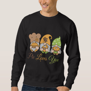 Pie Loves You Funny Pumpkin Spice Fun Gnome Food F Sweatshirt