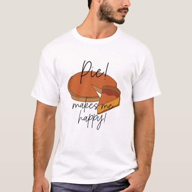 Pie Makes Me Happy Pie T-Shirt (Front)
