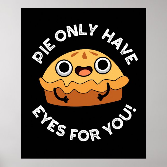 Pie Only Have Eyes For You Funny Food Pun Dark BG Poster (Front)