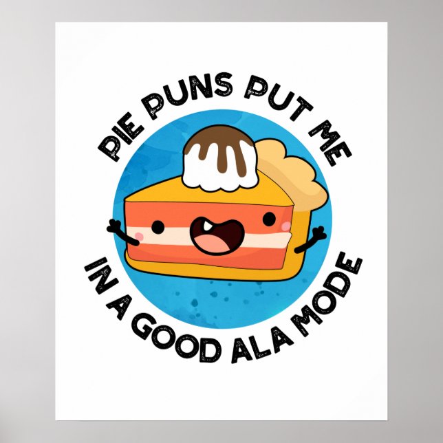 Pie Puns Put Me In A Good Ala-mode Funny Food Pun  Poster (Front)