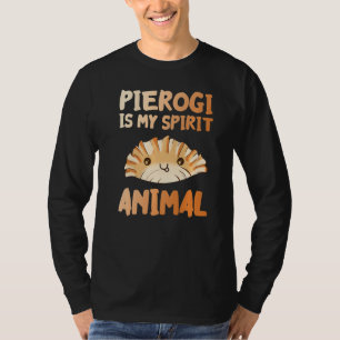Pierogi Is My Spirit Animal Funny Poland Polish Fo T-Shirt