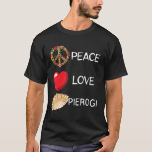 Pierogi Love Peace Pierogi Poland Dumplings Polish T-Shirt