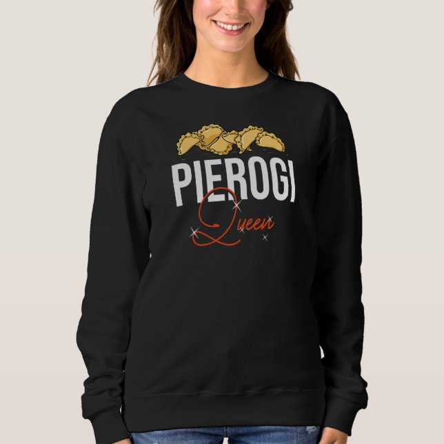 Pierogi Queen Polish Recipes Dough Maker Poland Sweatshirt (Front)