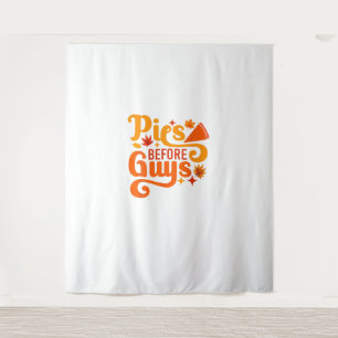 Pies before Guys Shirt Funny Thanksgiving Women Gi Tapestry