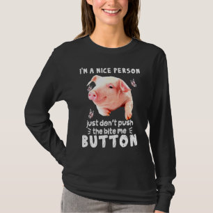 Pig A Nice Person Just Dont Puch The Bite Me Butto T-Shirt
