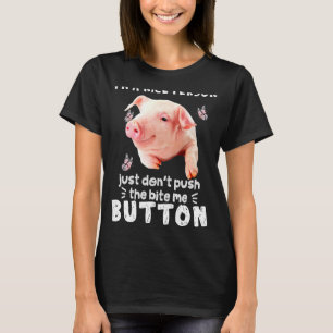 Pig A Nice Person Just Dont Puch The Bite Me Butto T-Shirt