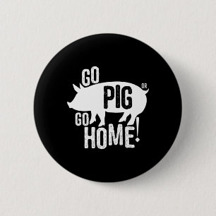 Pig Bbq T Shirt Funny Go Pig Or Go Home Women Men  6 Cm Round Badge