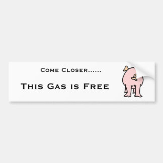 PIG, Come Closer......, This Gas is Free Bumper Sticker