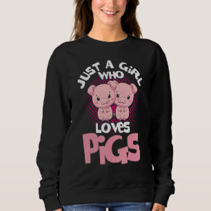 Pig Girl Just A Girl Who Loves Pigs Pig  Pig Farme Sweatshirt