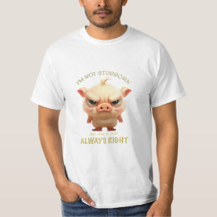 Pig I'm Not Stubborn My Way Is Just Always Right T-Shirt