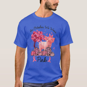 Pig In October We Wear Pink Breast Cancer Awarenes T-Shirt