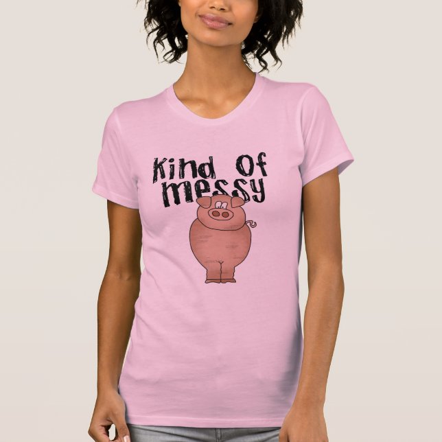 Pig Kind of Messy TShirts and Gifts (Front)