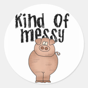 Pig Kind of Messy TShirts and Gifts Classic Round Sticker