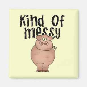 Pig Kind of Messy TShirts and Gifts Magnet
