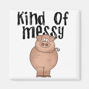 Pig Kind of Messy TShirts and Gifts Magnet