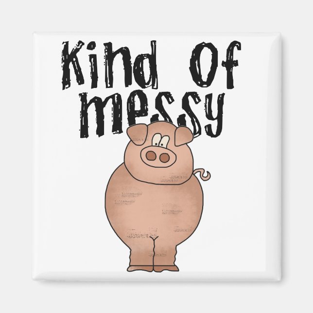 Pig Kind of Messy TShirts and Gifts Magnet (Front)