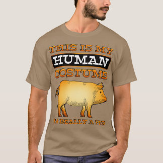 Pig Lover Gift This Is My Human Costume Im Really  T-Shirt