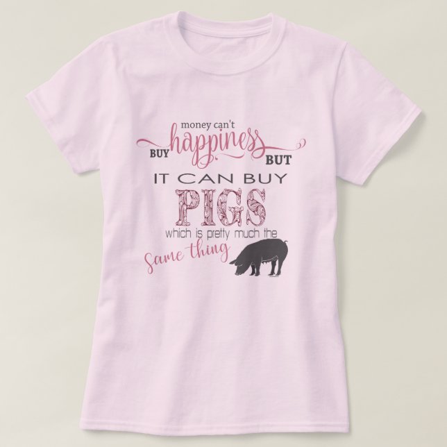 PIG LOVER | Money Can't Buy Happiness T-Shirt (Design Front)