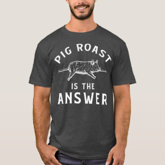 Pig Roast Apparel Funny Awesome Roasts Lover Desig T-Shirt