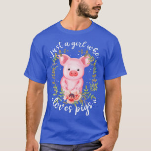 Pig Saying Just Girl Who Loves Pigs - Pig Lovers D T-Shirt