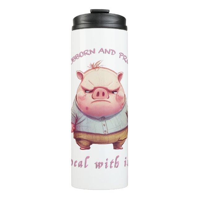 Pig Stubborn Deal With It Cute Adorable Funny  Thermal Tumbler (Front)
