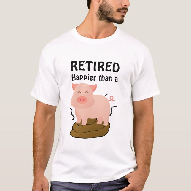 Pig Theme Retirement Humour Happier than a... T-Shirt (Front)