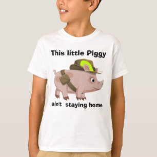 Pig This Little Piggy ain't stayin' home T-Shirt