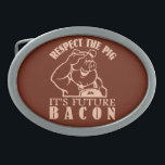 PIG TO BACON custom colour belt buckle<br><div class="desc">"Respect the pig - it's future BACON". Using the "customise it" function,  you can change (edit) the background colour of this item and add your own text if you wish. See my store for more items with this design.</div>