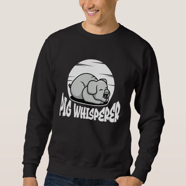 Pig Whisperer, Hog Lover, Cute Farmer, Funny Anima Sweatshirt (Front)