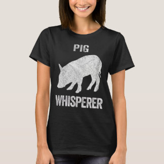 Pig Whisperer Pig Pig Quote T-Shirt
