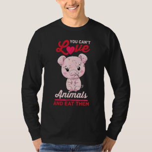 Pig - You Cant Love Animals And Eat Them - Vegetar T-Shirt