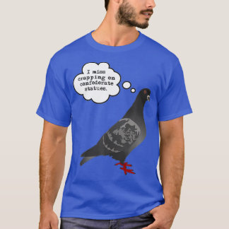 Pigeon Misses Confederate Statues T-Shirt