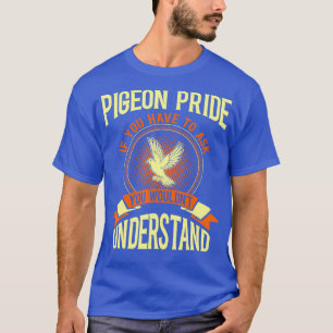 Pigeon Pride If You Have To Ask Gift Tshirt
