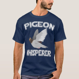 Pigeon Whisperer Bird Birding Animal Lover Gift T-Shirt