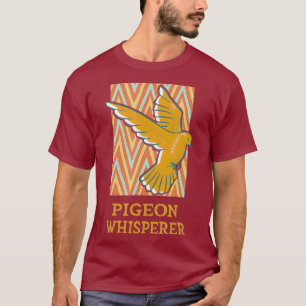 Pigeon Whisperer for a Bird Lover T-Shirt