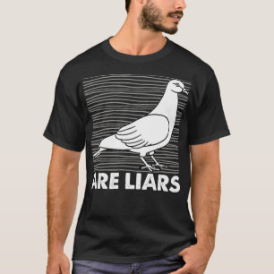 Pigeons Are Liars Arent Real Spies Birds Pun Gift T-Shirt