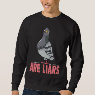 Pigeons Are Liars Birding pigeons and other birds Sweatshirt