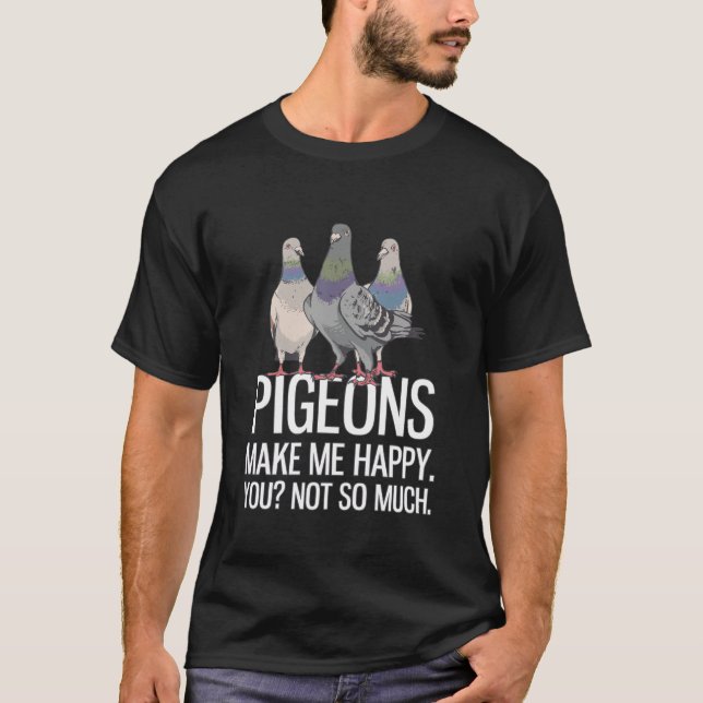 Pigeons Make Me Happy T-Shirt (Front)
