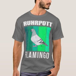 Pigeons Ruhrpott Flamingo pigeon pigeon fancier sp T-Shirt