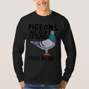 Pigeons That Aren't Afraid Freak Me Out T-Shirt