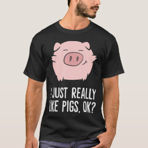 Pigs Lover I Just Really Like Pigs OK Cute Pigs T-Shirt