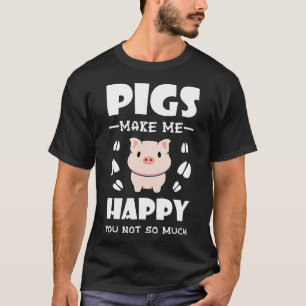 Pigs Make Me Happy Gift For Pig Lovers Farmer Bree T-Shirt