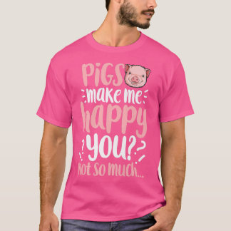 Pigs Make Me Happy You Not So Much Funny Pig Lover T-Shirt