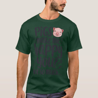 Pigs Make Me Happy You Not So Much Funny Pig Lover T-Shirt