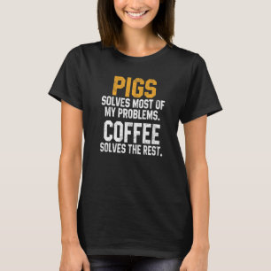 Pigs Solves My Problems Coffee Farm Dad Animal T-Shirt