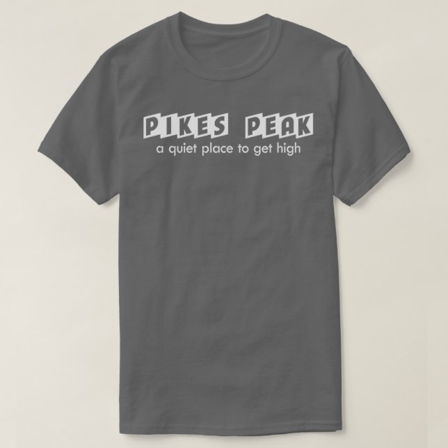 Pikes Peak Funny Mountain Climbing Pun Get High T-Shirt (Design Front)